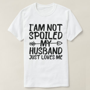 Ich bin nicht verwöhnt mein Mann nur Lieben Ich lu T-Shirt