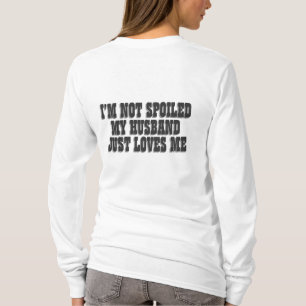 Ich bin nicht verwöhnt mein Mann nur Lieben Ich T-Shirt