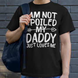 Ich bin nicht verwöhnt mein Papa nur Lieben Ich Da T-Shirt