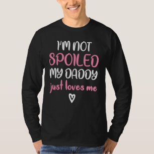 Ich bin nicht verwöhnt mein Papa nur Lieben Ich To T-Shirt