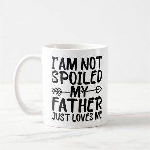 Ich bin nicht verwöhnt, mein Vater liebt mich einf Kaffeetasse