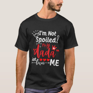 Ich bin nicht verwöhnt meine Dada nur Lieben Team  T-Shirt