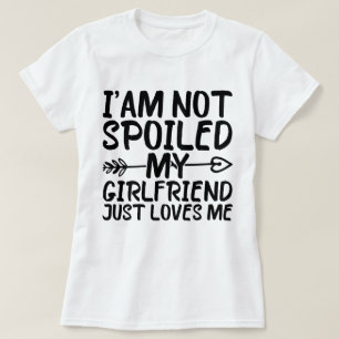 Ich bin nicht verwöhnt meine Freundin nur Lieben m T-Shirt