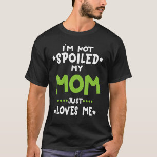 Ich bin nicht verwöhnt meine Mama Lieben Ich lusti T-Shirt