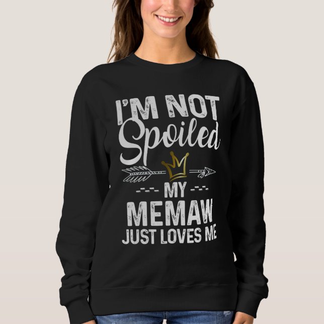 Ich bin nicht verwöhnt, meine Memaw liebt mich Fam Sweatshirt (Vorderseite)