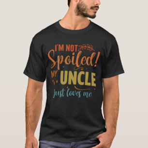Ich bin nicht verwöhnt meine Onkel Lieben Ich lust T-Shirt