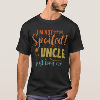 Ich bin nicht verwöhnt meine Onkel Lieben Ich lust T-Shirt
