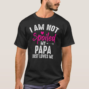 Ich bin nicht verwöhnt meine Papa-Lieben Ich lusti T-Shirt