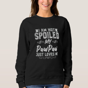 Ich bin nicht verwöhnt meine pawpaw Lieben Ich lus Sweatshirt