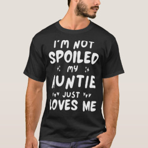 Ich bin nicht verwöhnt meine Tante Lieben Ich Mama T-Shirt