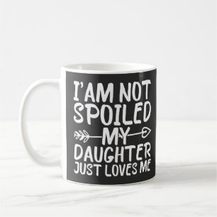Ich bin nicht verwöhnt, meine Tochter liebt mich e Kaffeetasse