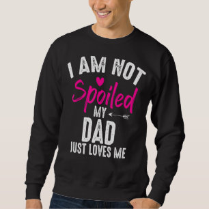 Ich bin nicht verwöhnt meine Vater Lieben Ich Fami Sweatshirt