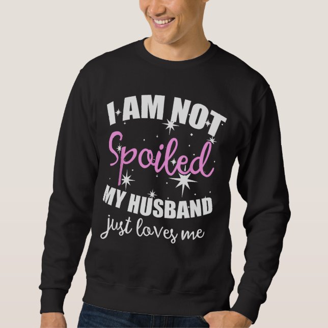 Ich bin nicht verwöhnt, nur Lieben Sweatshirt (Vorderseite)