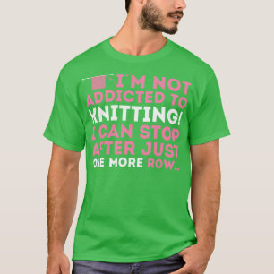 Ich bin nicht vom Stricken abhängig, ich kann nach T-Shirt
