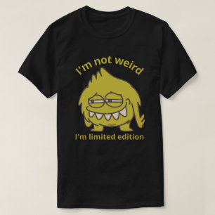 ICH BIN NICHT WEIRD, ICH BIN BEGRENZT EDITION lust T-Shirt