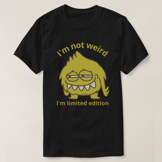 ICH BIN NICHT WEIRD, ICH BIN BEGRENZT EDITION lust T-Shirt (Design vorne)