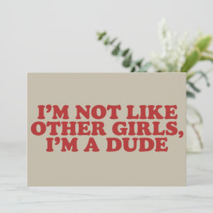 Ich bin nicht wie andere Mädchen, ich bin ein Typ  Einladung