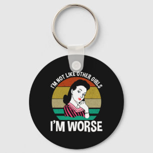 Ich bin nicht wie andere Mädchen - ich bin schlimm Schlüsselanhänger