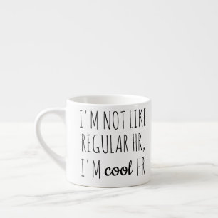 Ich bin nicht wie die normale Personalabteilung, i Espressotasse