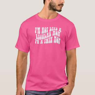 Ich bin nicht wie eine normale Mama, ich bin eine T-Shirt
