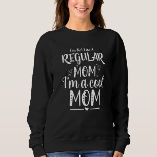 Ich bin nicht wie eine normale Mutter, ich bin ein Sweatshirt