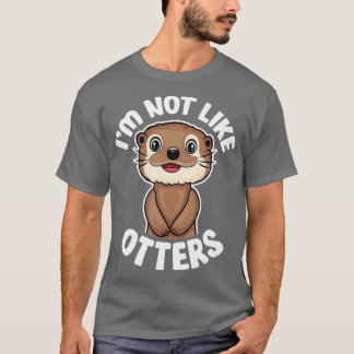 Ich bin nicht wie Otters - lustige Zitate Niedlich T-Shirt