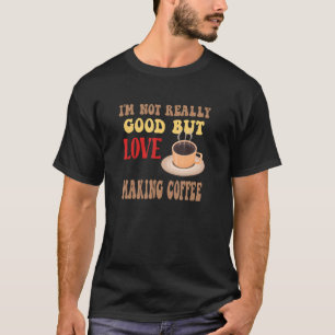 Ich bin nicht wirklich gut, aber die Liebe macht K T-Shirt
