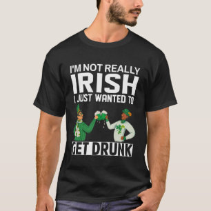 Ich bin nicht wirklich irisch, habe ich gerade Gew T-Shirt