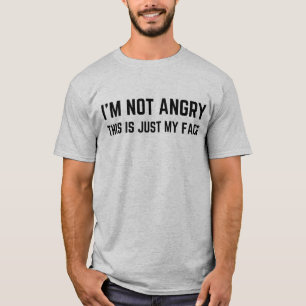 Ich bin nicht wütend, das ist einfach mein Gesicht T-Shirt