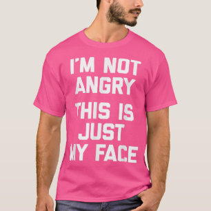 Ich bin nicht wütend, das ist nur mein Facefunny s T-Shirt