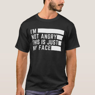 Ich bin nicht wütend, dass das nur mein T - Shirt