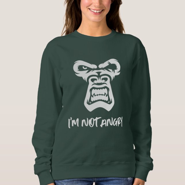 Ich bin nicht wütend, der Affe Sweatshirt (Vorderseite)