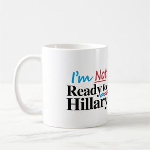 Ich bin nicht zu Hillary - .png bereit Kaffeetasse