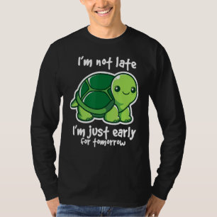 Ich bin nicht zu spät, ich bin nur früh für morgen T-Shirt