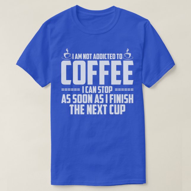 Ich bin nicht zum Kaffee hingenommen T-Shirt (Design vorne)