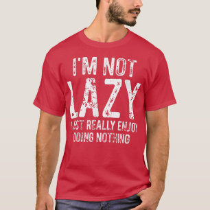 Ich bin nicht zumute, dass ich es wirklich genieße T-Shirt