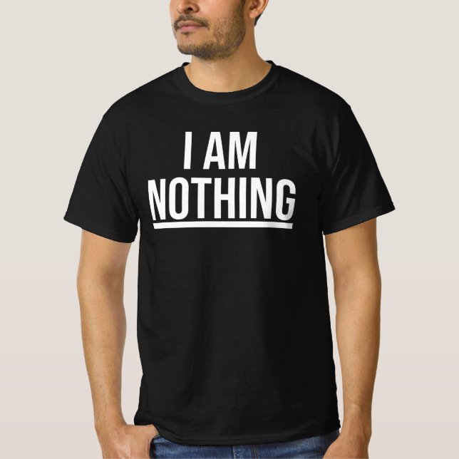 Ich Bin Nichts T-Shirt (Vorderseite)
