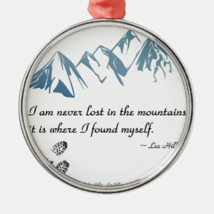 Ich bin nie in den Bergen verloren, es ist wo... Ornament Aus Metall