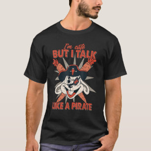 Ich bin Niedlich, aber ich spreche wie ein Piraten T-Shirt