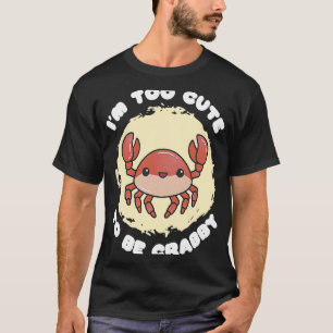 Ich bin Niedlich, Crabby Seafood Crabber zu sein T-Shirt
