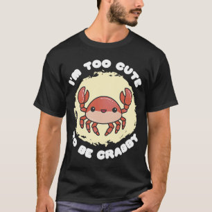 Ich bin Niedlich, Crabby Seafood Crabber zu sein T-Shirt
