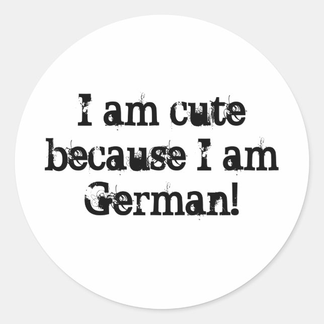 Ich bin niedlich, weil ich Deutscher bin! Aufklebe Runder Aufkleber (Vorderseite)