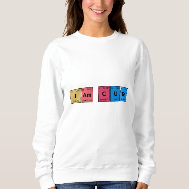 Ich bin Niedliche Periodic-Tabelle Sweatshirt (Vorderseite)