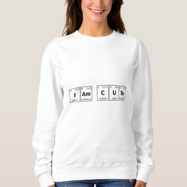 Ich bin Niedliche Periodic-Tabelle Sweatshirt (Vorderseite)