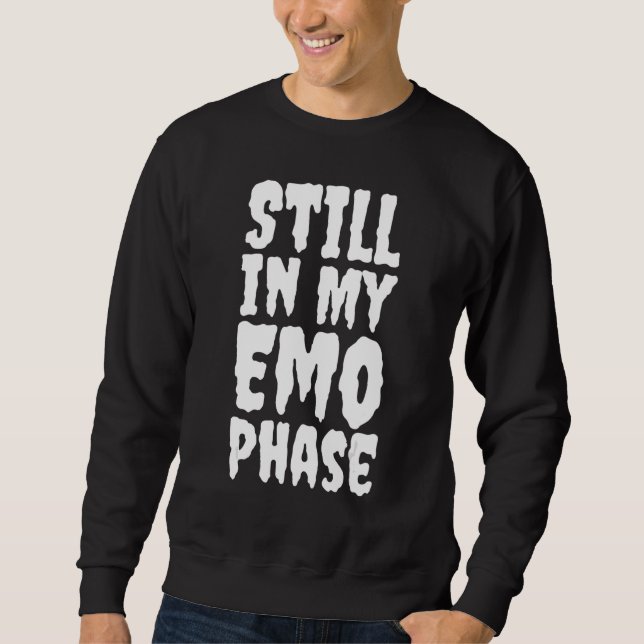 ICH BIN NOCH IN MEINEM EMO PHASE Ältere EMO Es war Sweatshirt (Vorderseite)