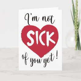 Ich bin noch nicht krank von dir, Valentine Karte
