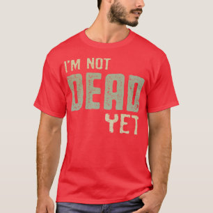 Ich bin noch nicht tot T-Shirt