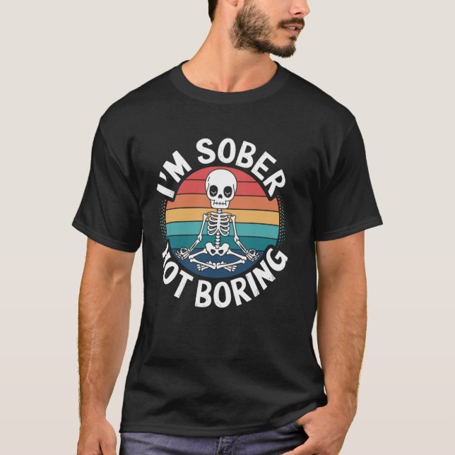 Ich bin nüchtern, nicht langweilig T-Shirt (Vorderseite)