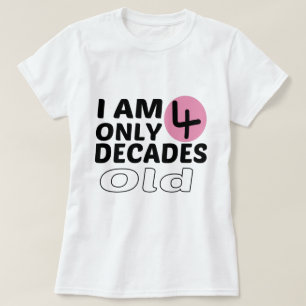 Ich bin nur 4 Jahrzehnte alt Funny 40. Geburtstag T-Shirt