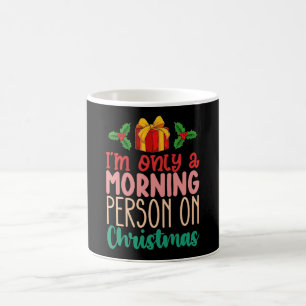 Ich bin nur an Weihnachtsfeiertagen ein Morgenmens Kaffeetasse